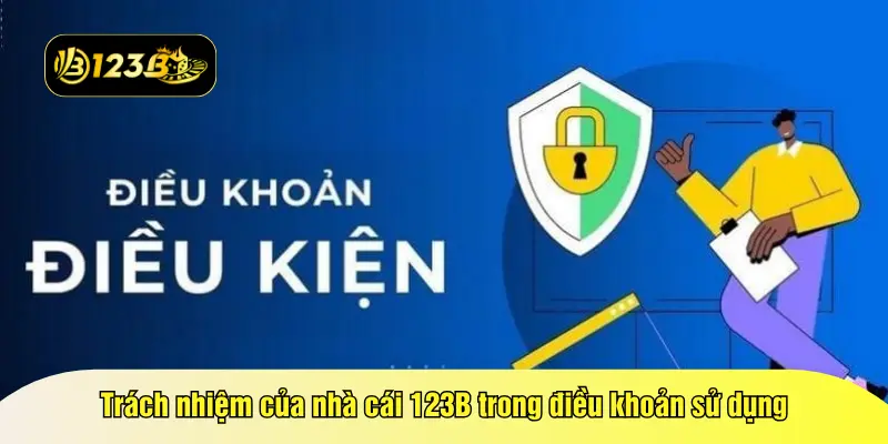 Trách nhiệm của nhà cái 123B trong điều khoản sử dụng